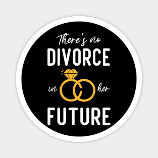 there's no divorce in her future funny divorce Magnet